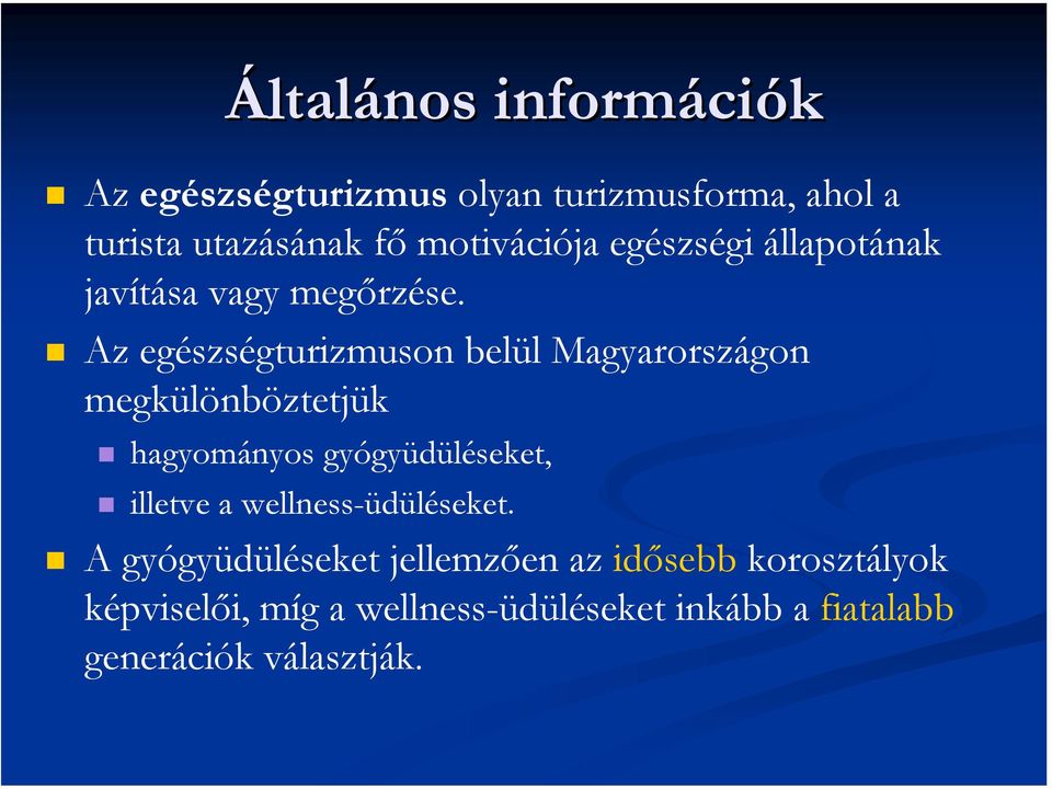 Az egészségturizmuson belül Magyarországon megkülönböztetjük hagyományos gyógyüdüléseket, illetve a