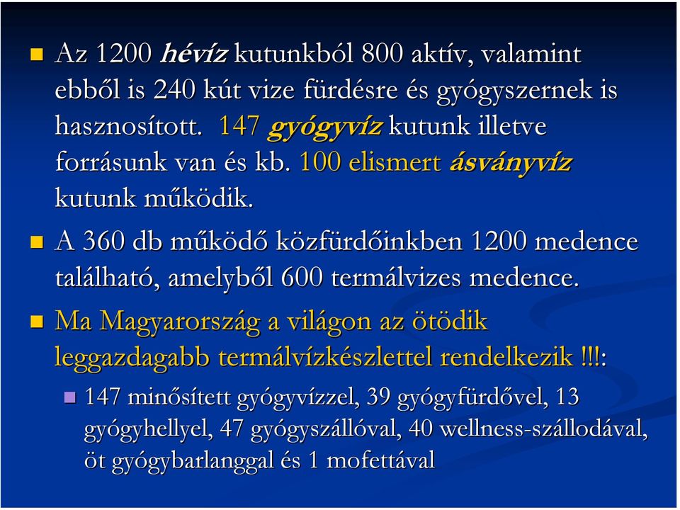 A 360 db működő közfürdőinkben 1200 medence található, amelyből 600 termálvizes medence.