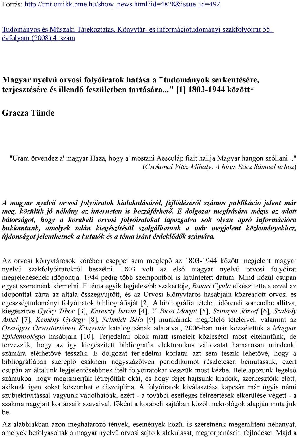 .." [1] 1803-1944 között* Gracza Tünde "Uram örvendez a' magyar Haza, hogy a' mostani Aesculáp fiait hallja Magyar hangon szóllani.