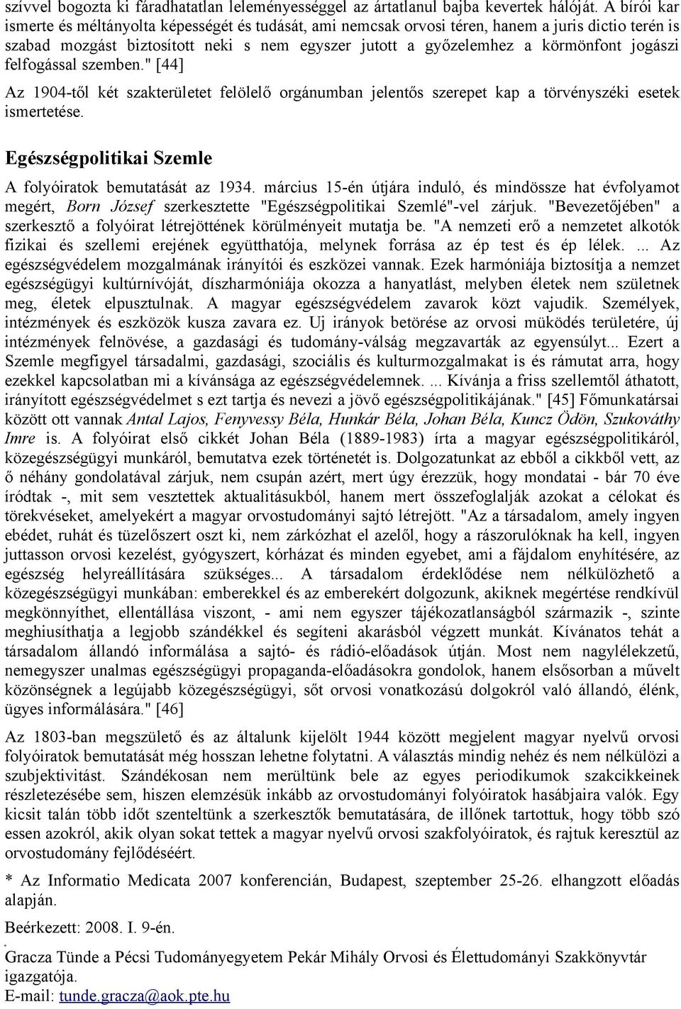 jogászi felfogással szemben." [44] Az 1904-től két szakterületet felölelő orgánumban jelentős szerepet kap a törvényszéki esetek ismertetése.