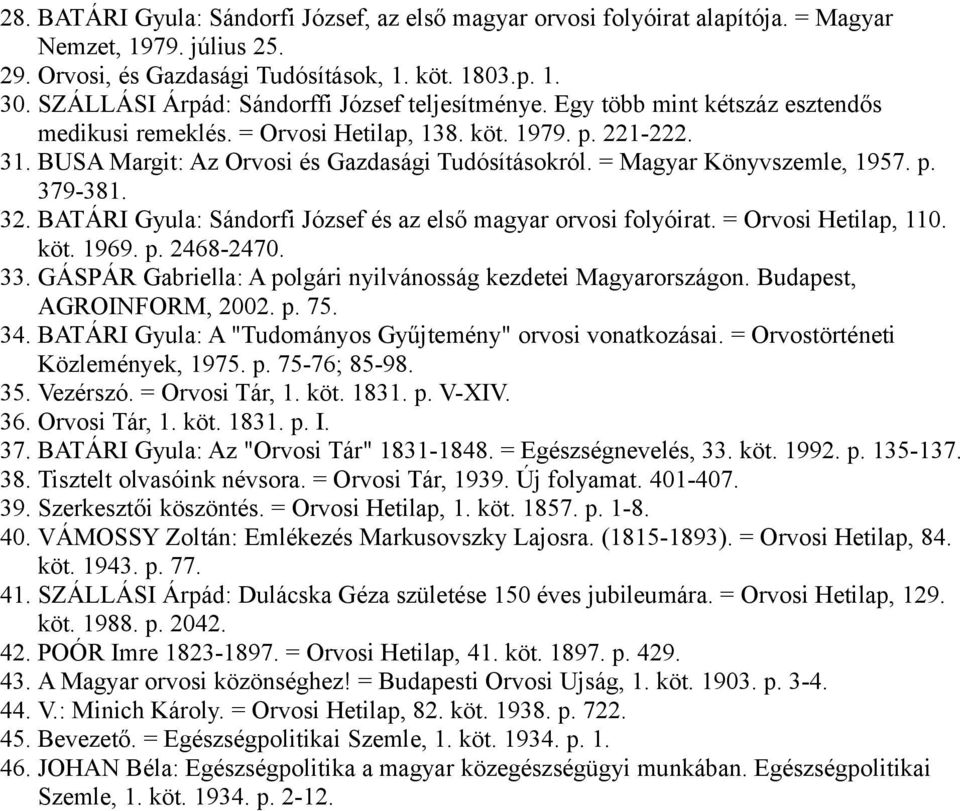 = Magyar Könyvszemle, 1957. p. 379-381. 32. BATÁRI Gyula: Sándorfi József és az első magyar orvosi folyóirat. = Orvosi Hetilap, 110. köt. 1969. p. 2468-2470. 33.