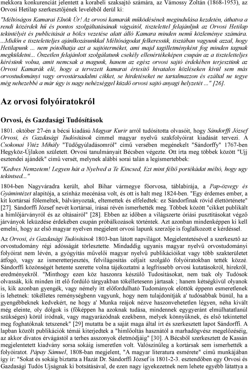 vezetése alatt álló Kamara minden nemű közleménye számára....midőn e tiszteletteljes ajánlkozásunkkal Méltóságodat felkeressük, tisztában vagyunk azzal, hogy Hetilapunk.