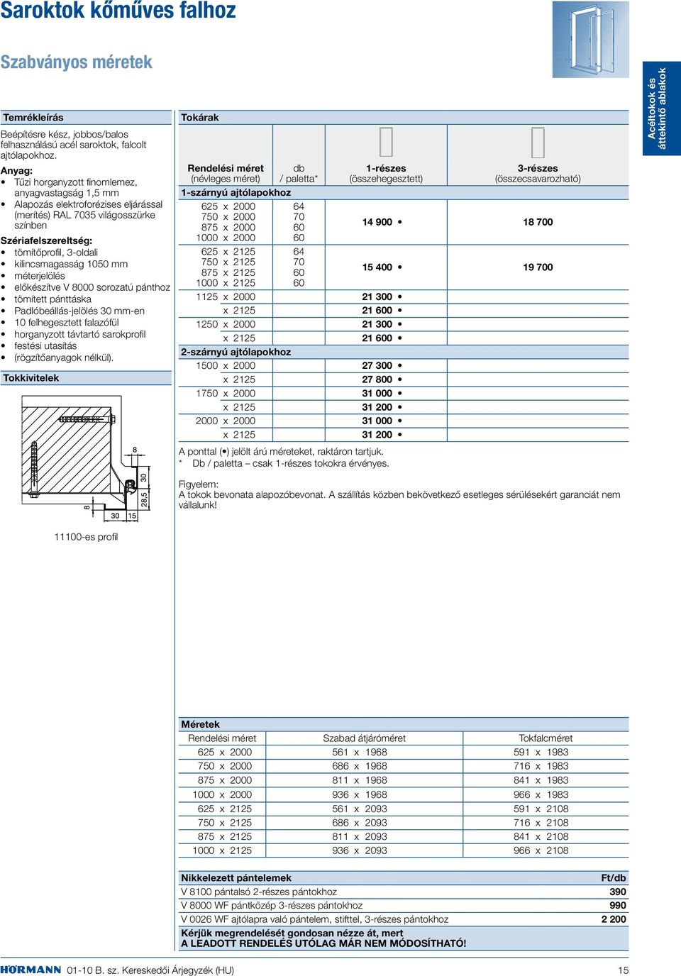 1050 mm méterjelölés előkészítve V 8000 sorozatú pánthoz tömített pánttáska Padlóbeállás-jelölés 30 mm-en 10 felhegesztett falazófül horganyzott távtartó sarokprofil festési utasítás (rögzítőanyagok