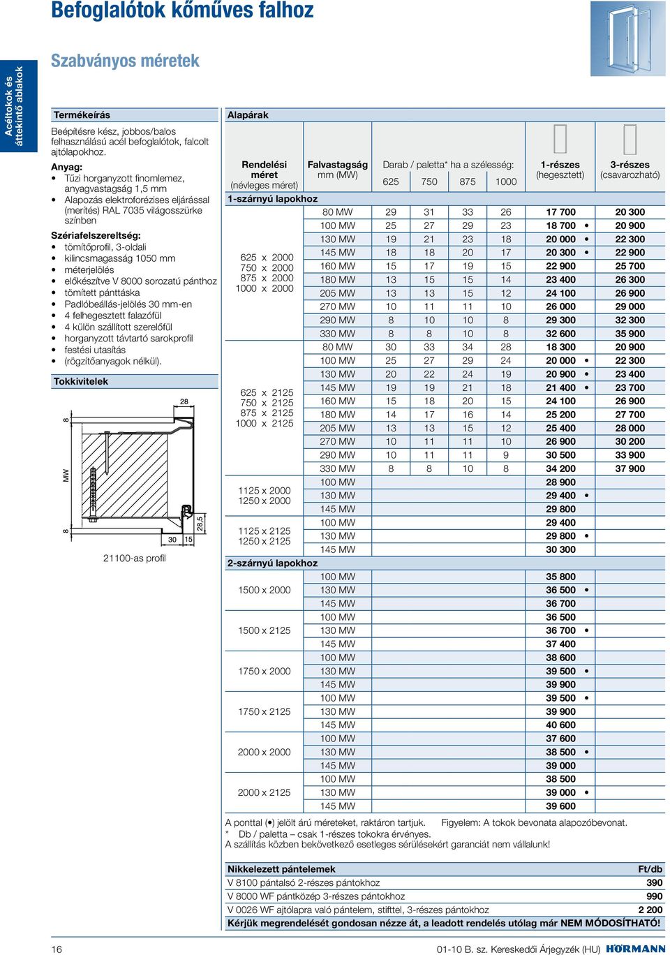 1050 mm méterjelölés előkészítve V 8000 sorozatú pánthoz tömített pánttáska Padlóbeállás-jelölés 30 mm-en 4 felhegesztett falazófül 4 külön szállított szerelőfül horganyzott távtartó sarokprofil