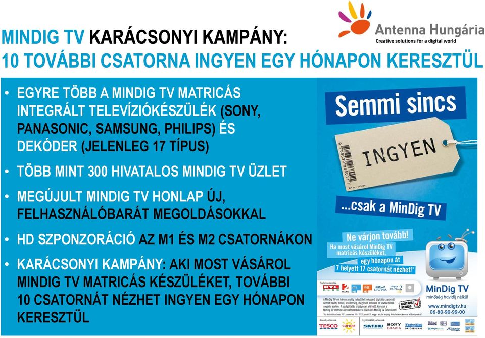 HIVATALOS MINDIG TV ÜZLET MEGÚJULT MINDIG TV HONLAP ÚJ, FELHASZNÁLÓBARÁT MEGOLDÁSOKKAL HD SZPONZORÁCIÓ AZ M1 ÉS M2