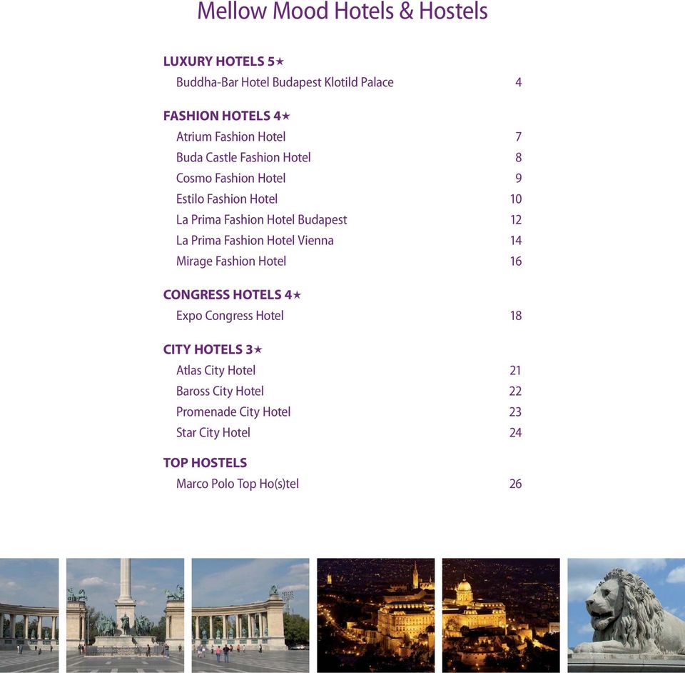 Budapest 12 La Prima Fashion Hotel Vienna 14 Mirage Fashion Hotel 16 CONGRESS HOTELS 4 Expo Congress Hotel 18 CITY