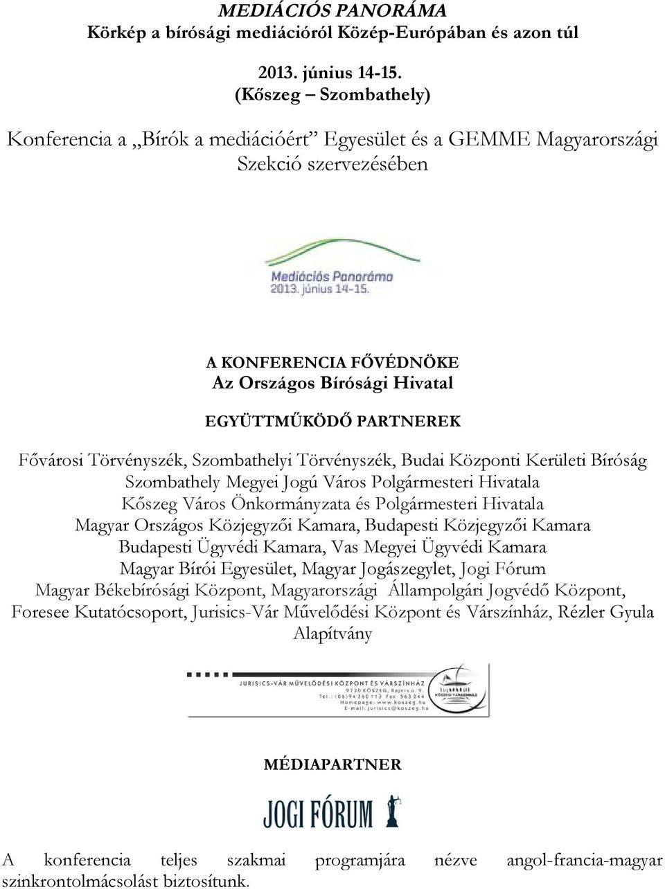 Törvényszék, Szombathelyi Törvényszék, Budai Központi Kerületi Bíróság Szombathely Megyei Jogú Város Polgármesteri Hivatala Kőszeg Város Önkormányzata és Polgármesteri Hivatala Magyar Országos