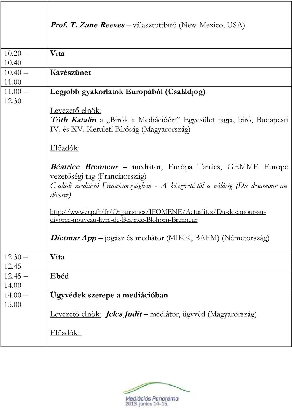 Kerületi Bíróság (Magyarország) Béatrice Brenneur mediátor, Európa Tanács, GEMME Europe vezetőségi tag (Franciaország) Családi mediáció Franciaorzságban - A kiszeretéstől a