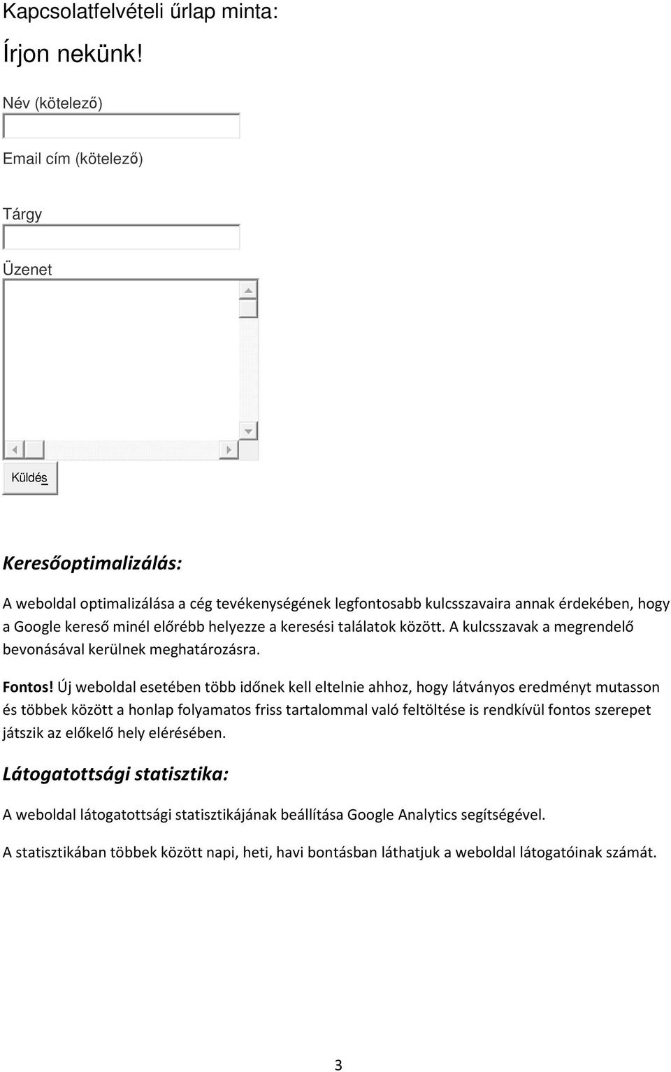 előrébb helyezze a keresési találatok között. A kulcsszavak a megrendelő bevonásával kerülnek meghatározásra. Fontos!