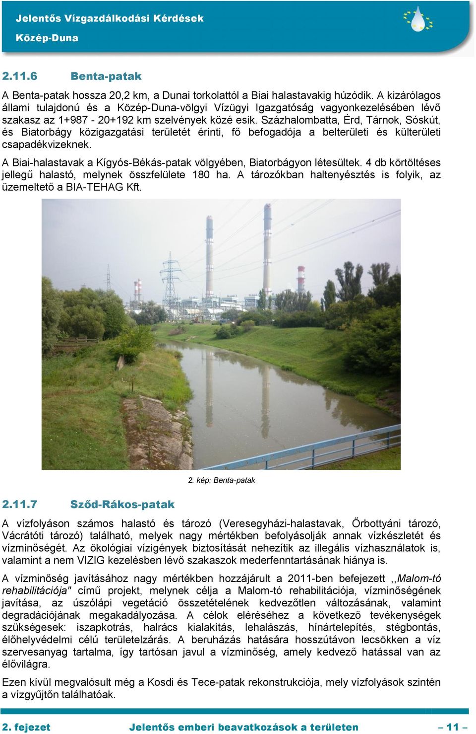 Százhalombatta, Érd, Tárnok, Sóskút, és Biatorbágy közigazgatási területét érinti, fő befogadója a belterületi és külterületi csapadékvizeknek.
