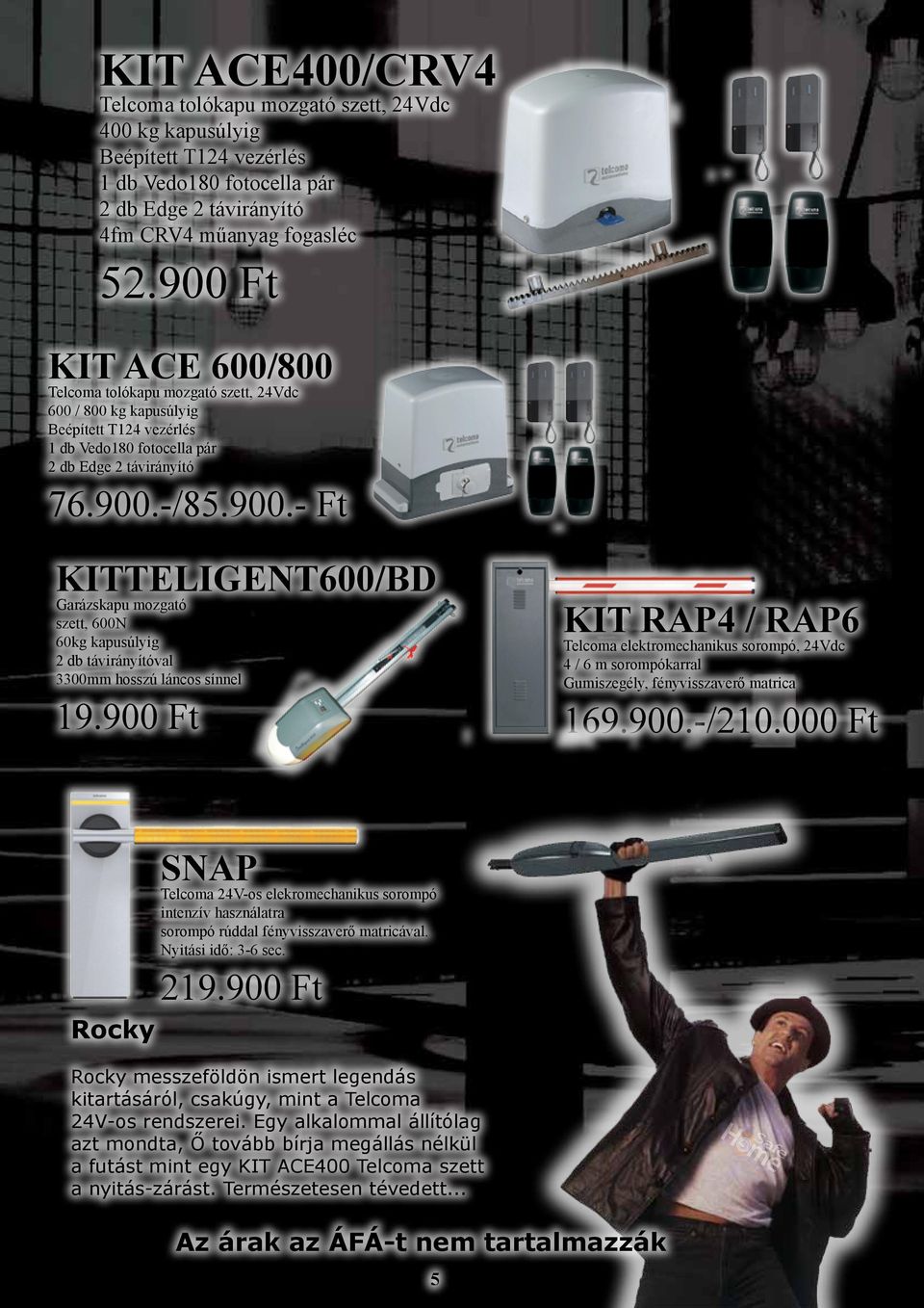 900 Ft KIT RAP4 / RAP6 Telcoma elektromechanikus sorompó, 24Vdc 4 / 6 m sorompókarral Gumiszegély, fényvisszaverő matrica 169.900.-/210.