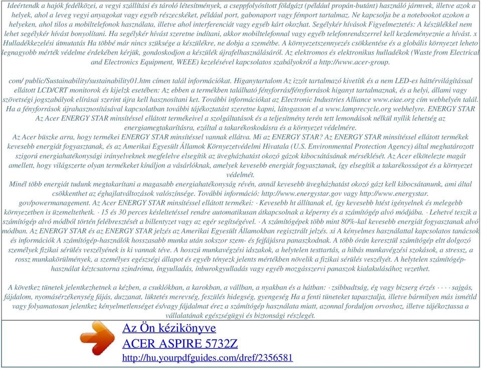 Ne kapcsolja be a notebookot azokon a helyeken, ahol tilos a mobiltelefonok használata, illetve ahol interferenciát vagy egyéb kárt okozhat.