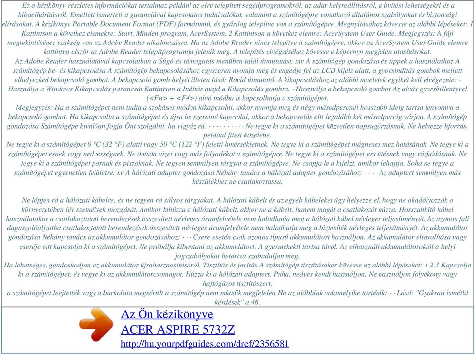 A kézikönyv Portable Document Format (PDF) formátumú, és gyárilag telepítve van a számítógépre.