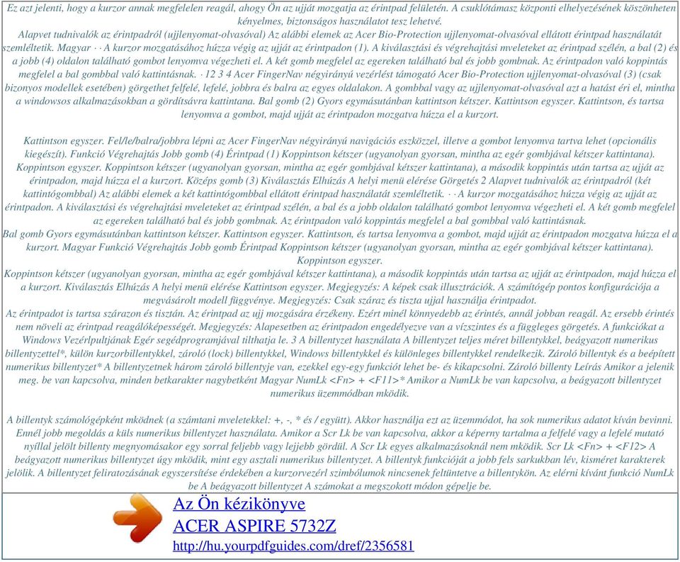 Alapvet tudnivalók az érintpadról (ujjlenyomat-olvasóval) Az alábbi elemek az Acer Bio-Protection ujjlenyomat-olvasóval ellátott érintpad használatát szemléltetik.