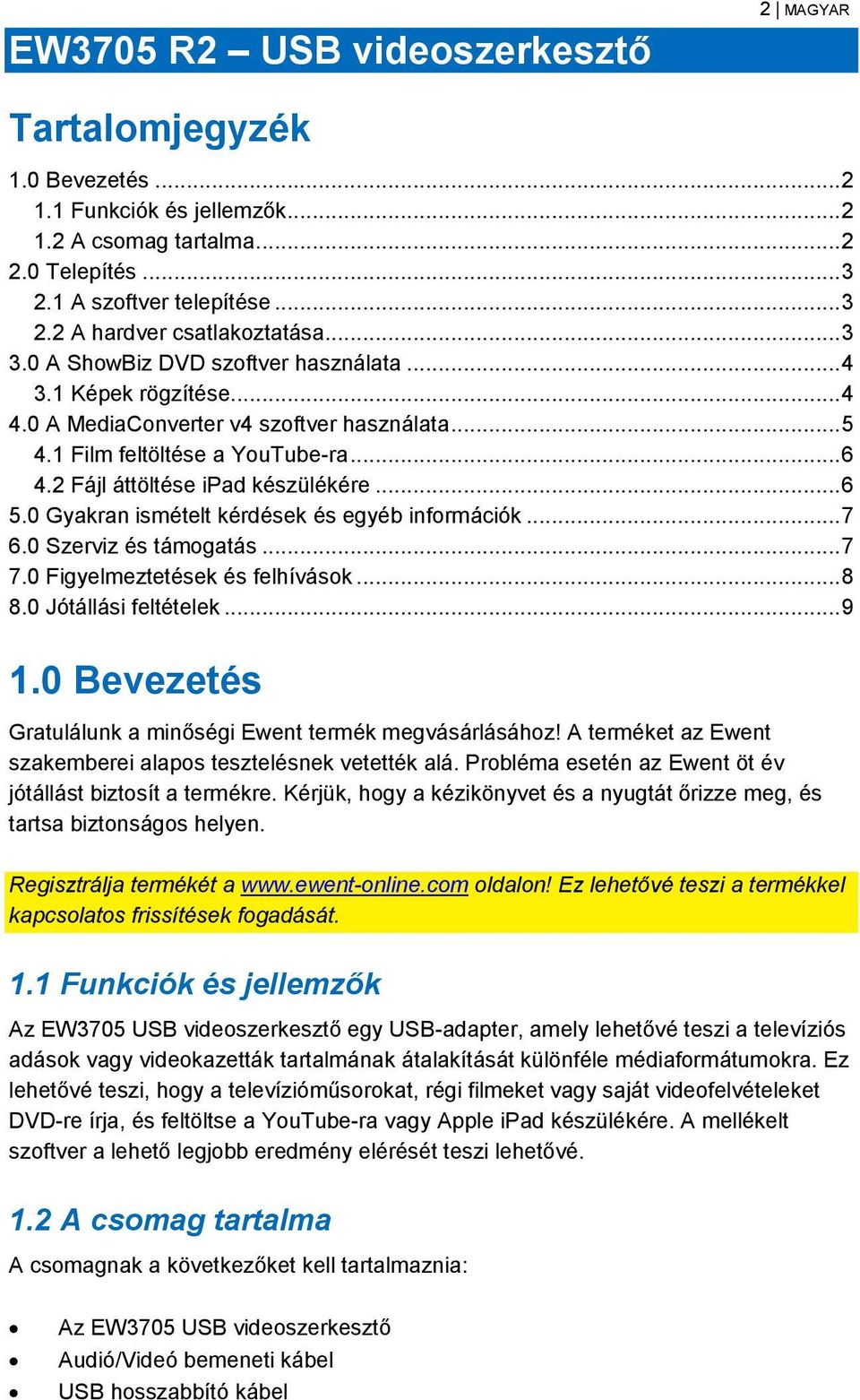 .. 6 5.0 Gyakran ismételt kérdések és egyéb információk... 7 6.0 Szerviz és támogatás... 7 7.0 Figyelmeztetések és felhívások... 8 8.0 Jótállási feltételek... 9 1.