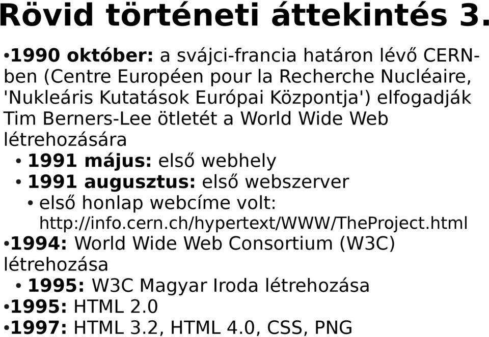 Európai Központja') elfogadják Tim Berners-Lee ötletét a World Wide Web létrehozására 1991 május: első webhely 1991
