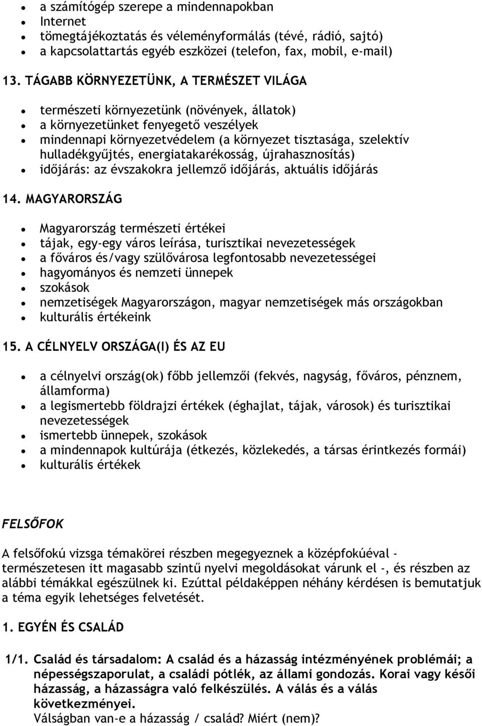 hulladékgyűjtés, energiatakarékosság, újrahasznosítás) időjárás: az évszakokra jellemző időjárás, aktuális időjárás 14.