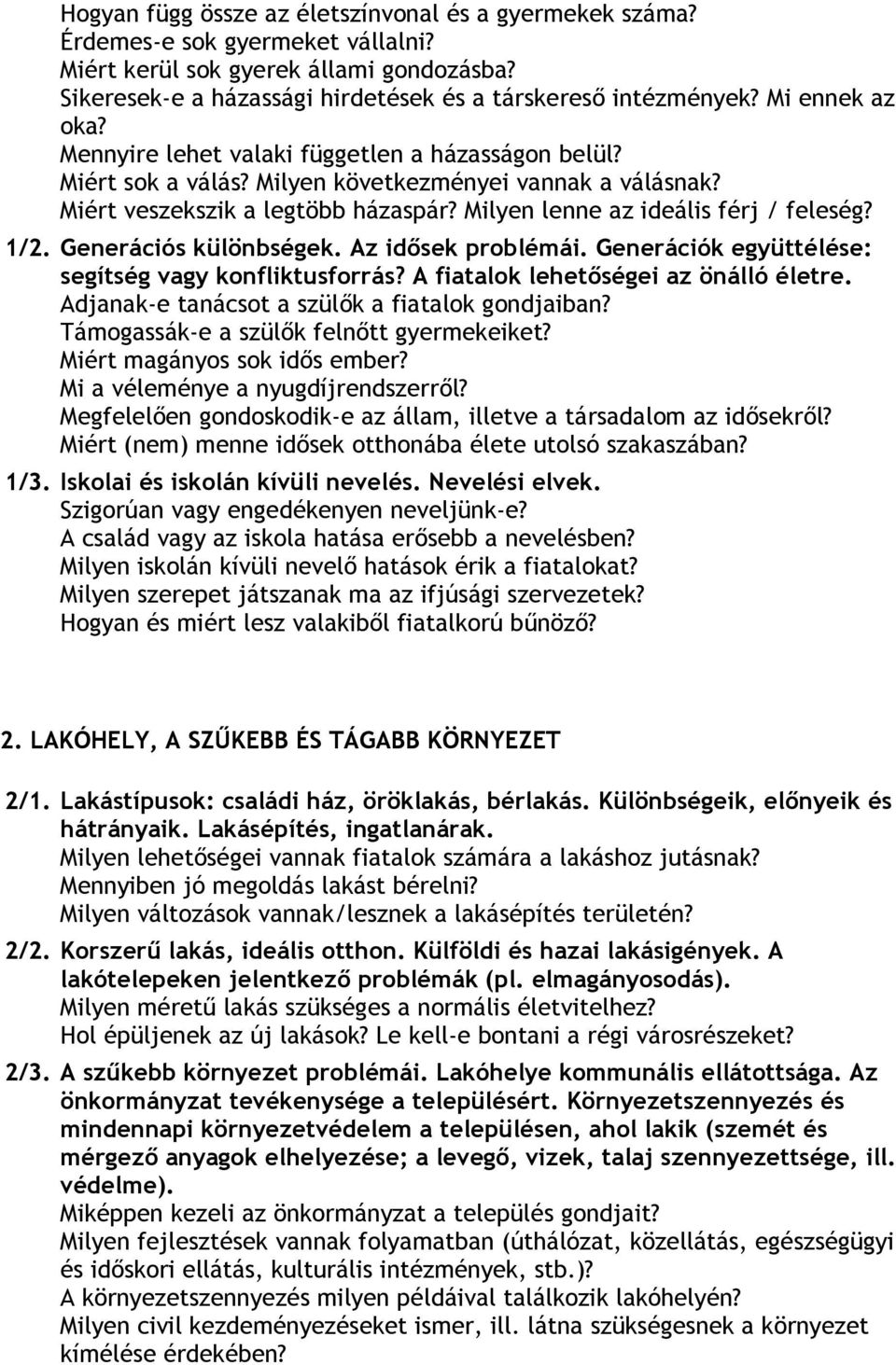 Milyen lenne az ideális férj / feleség? 1/2. Generációs különbségek. Az idősek problémái. Generációk együttélése: segítség vagy konfliktusforrás? A fiatalok lehetőségei az önálló életre.