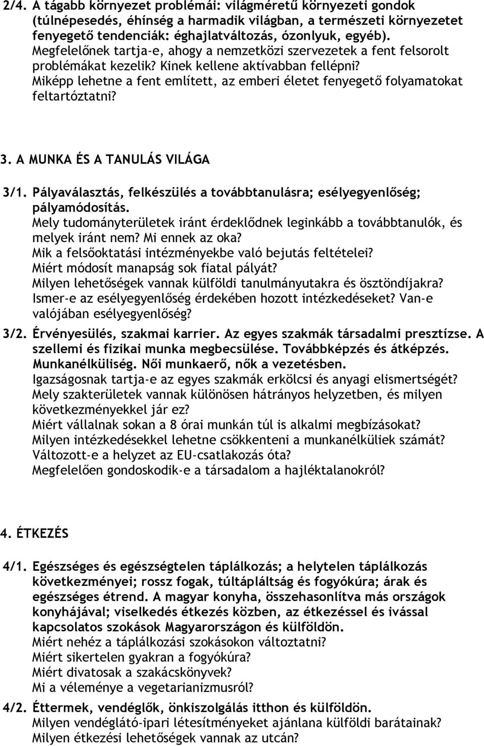 Miképp lehetne a fent említett, az emberi életet fenyegető folyamatokat feltartóztatni? 3. A MUNKA ÉS A TANULÁS VILÁGA 3/1.