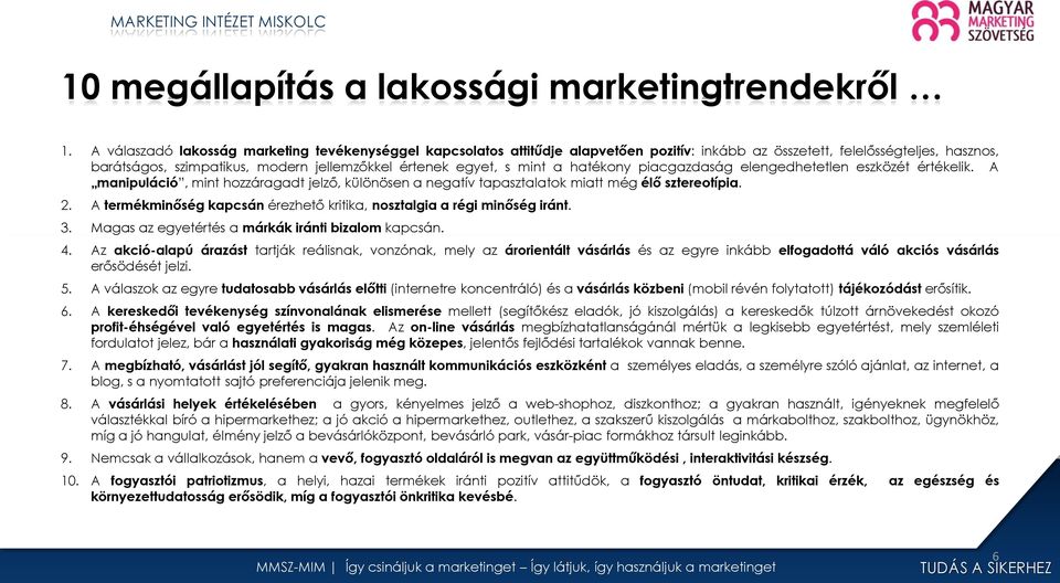 mint a hatékony piacgazdaság elengedhetetlen eszközét értékelik. A manipuláció, mint hozzáragadt jelző, különösen a negatív tapasztalatok miatt még élő sztereotípia. 2.