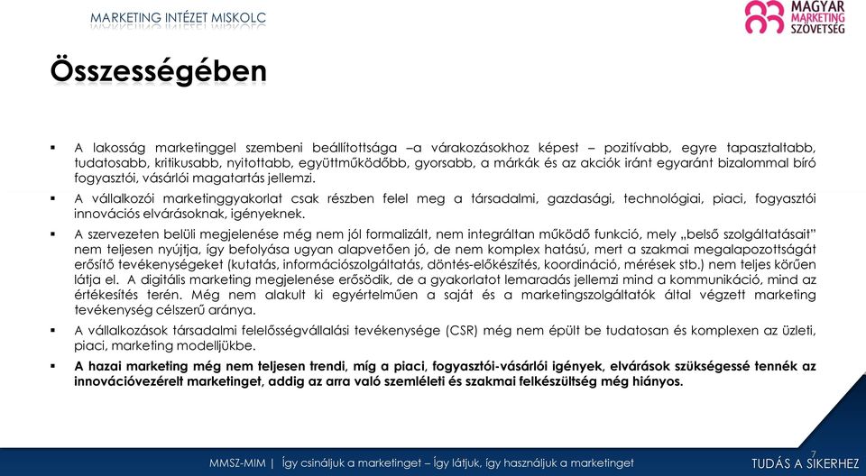 A vállalkozói marketinggyakorlat csak részben felel meg a társadalmi, gazdasági, technológiai, piaci, fogyasztói innovációs elvárásoknak, igényeknek.