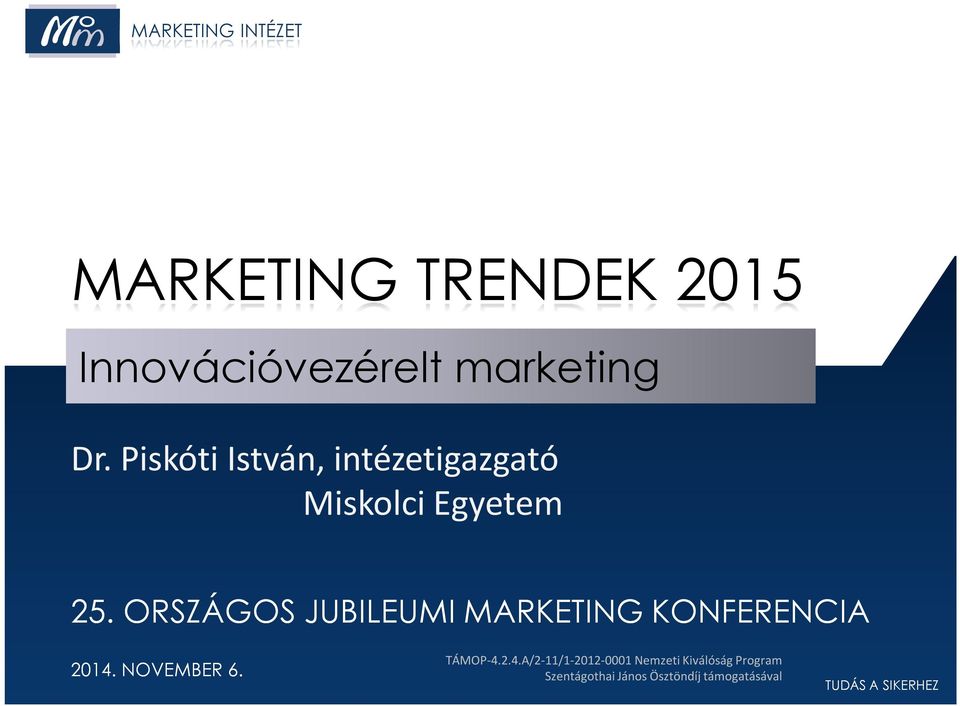 ORSZÁGOS JUBILEUMI MARKETING KONFERENCIA 2014. NOVEMBER 6. TÁMOP-4.