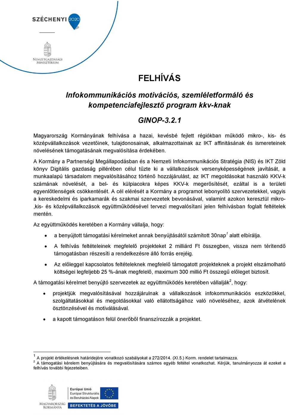 növelésének támogatásának megvalósítása érdekében.