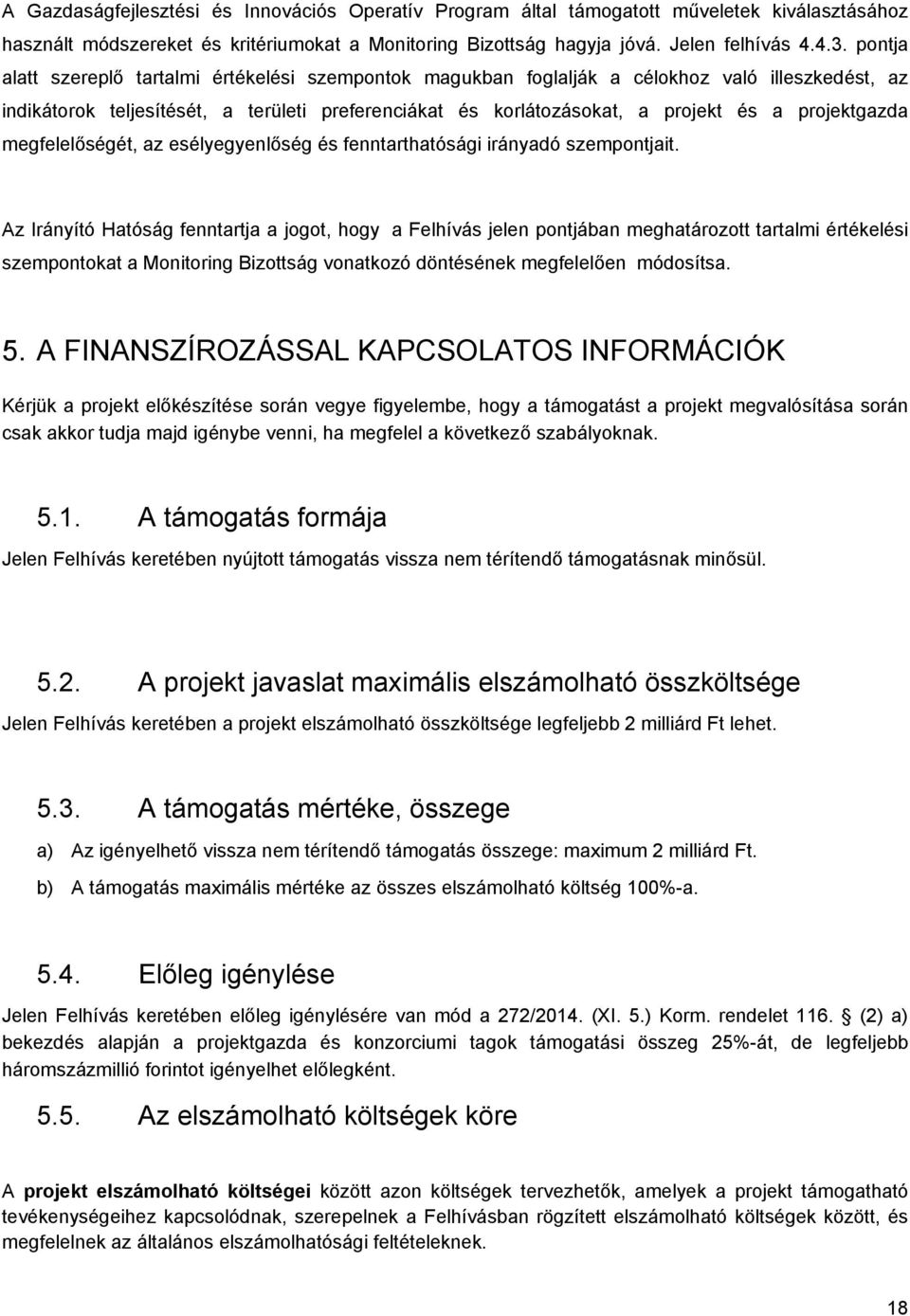 projektgazda megfelelőségét, az esélyegyenlőség és fenntarthatósági irányadó szempontjait.