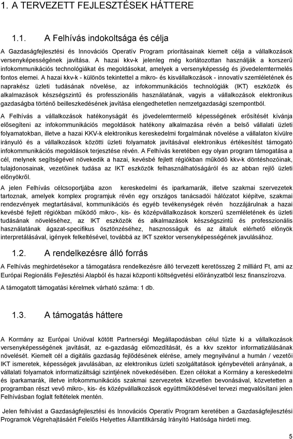 A hazai kkv-k - különös tekintettel a mikro- és kisvállalkozások - innovatív szemléletének és naprakész üzleti tudásának növelése, az infokommunikációs technológiák (IKT) eszközök és alkalmazások