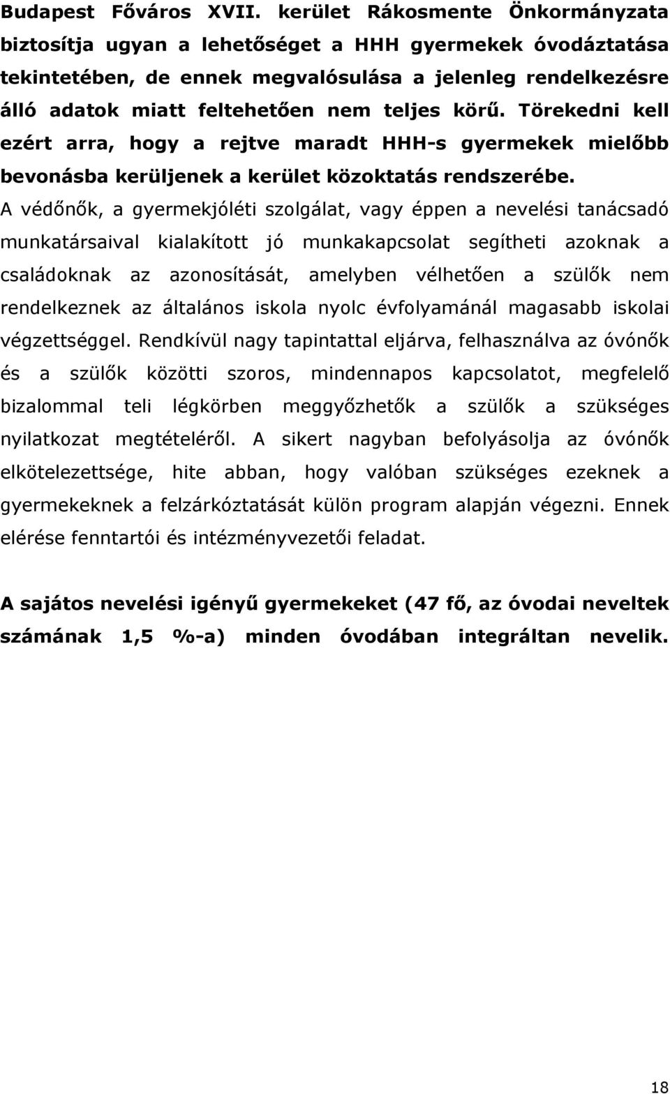 Törekedni kell ezért arra, hogy a rejtve maradt H-s gyermekek miel bb bevonásba kerüljenek a kerület közoktatás rendszerébe.