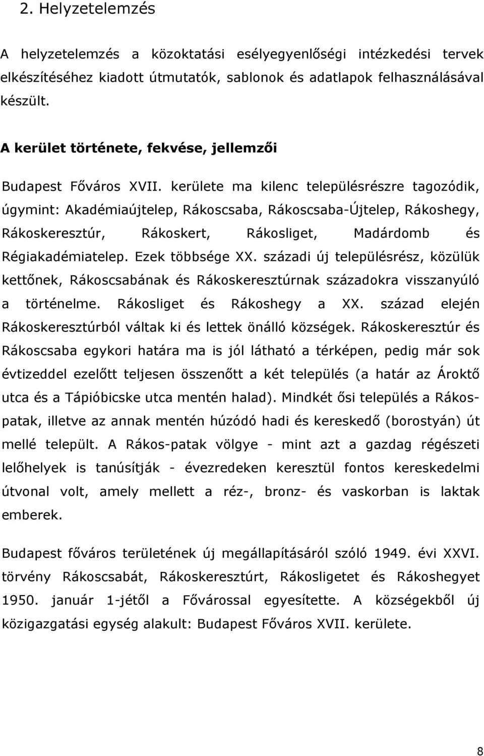 kerülete ma kilenc településrészre tagozódik, úgymint: Akadémiaújtelep, Rákoscsaba, Rákoscsaba-Újtelep, Rákoshegy, Rákoskeresztúr, Rákoskert, Rákosliget, Madárdomb és Régiakadémiatelep.