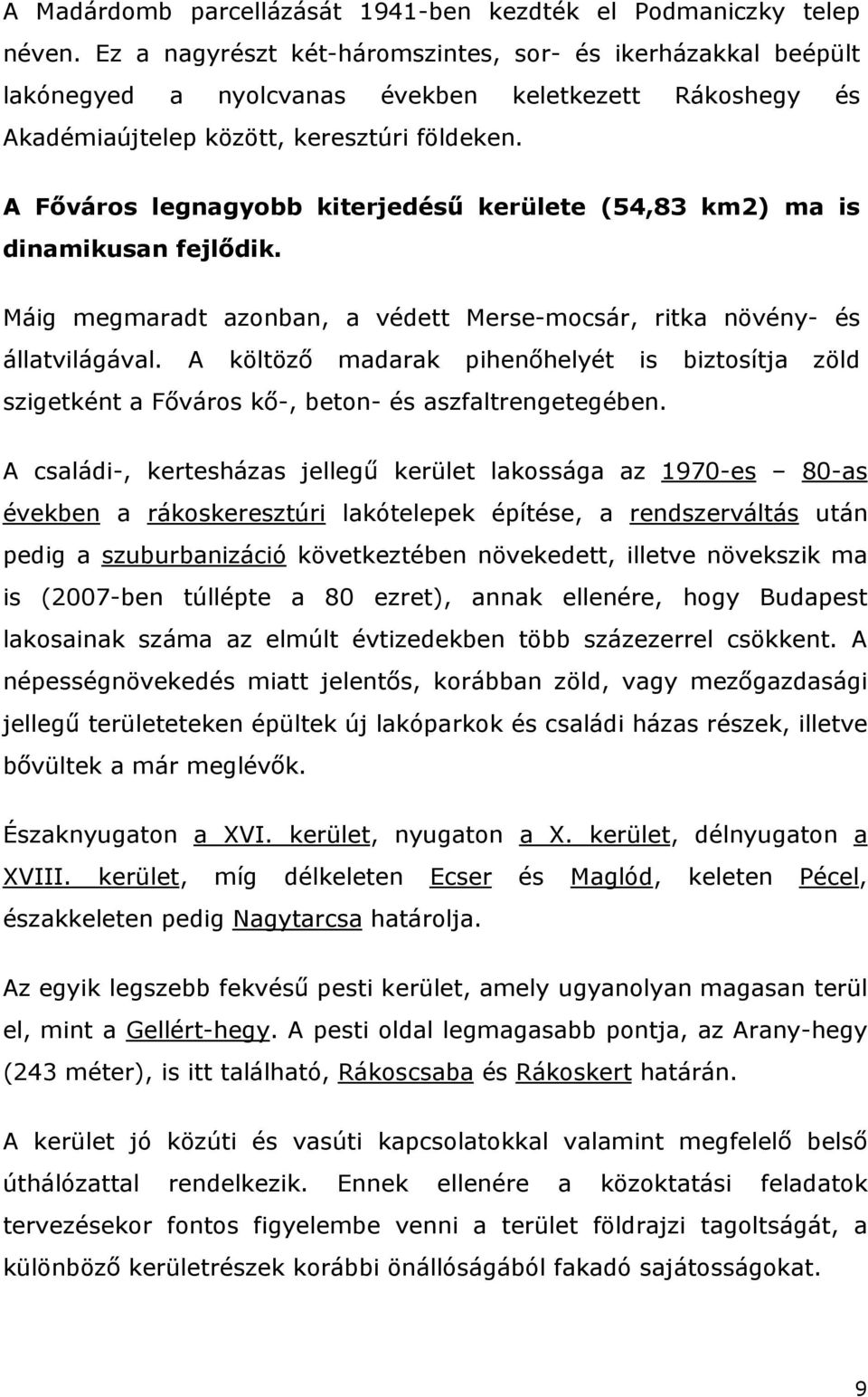 A F város legnagyobb kiterjedés kerülete (54,83 km2) ma is dinamikusan fejl dik. Máig megmaradt azonban, a védett Merse-mocsár, ritka növény- és állatvilágával.