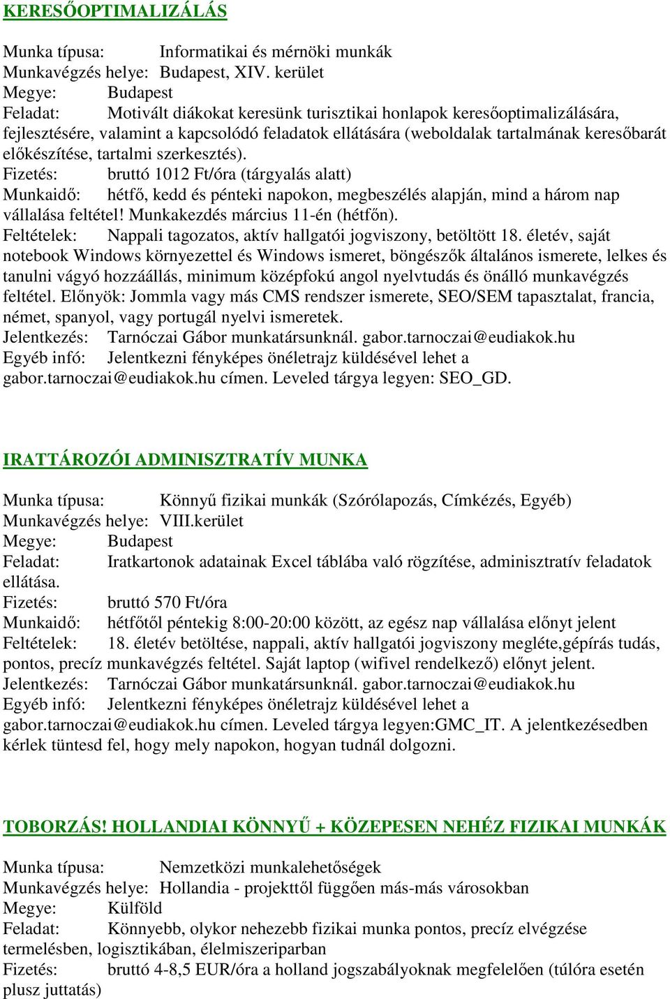 tartalmi szerkesztés). Fizetés: bruttó 1012 Ft/óra (tárgyalás alatt) Munkaidő: hétfő, kedd és pénteki napokon, megbeszélés alapján, mind a három nap vállalása feltétel!