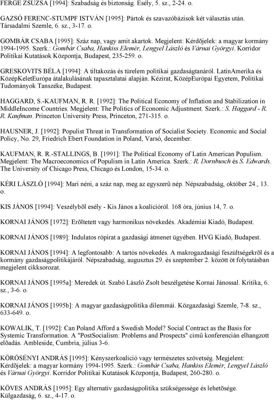 GRESKOVITS BÉLA [1994]: A tiltakozás és türelem politikai gazdaságtanáról. LatinAmerika és KözépKeletEurópa átalakulásának tapasztalatai alapján.