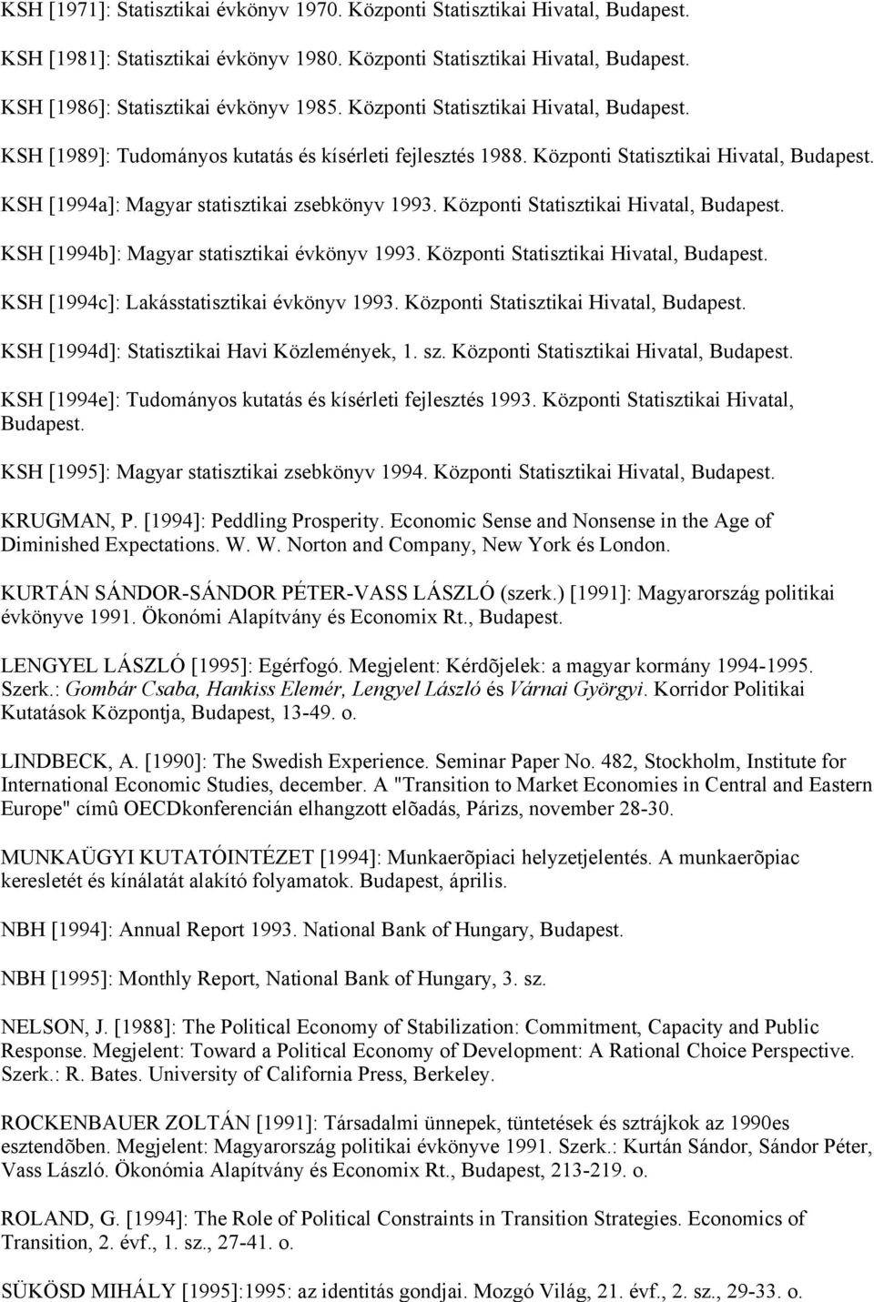 Központi Statisztikai Hivatal, Budapest. KSH [1994b]: Magyar statisztikai évkönyv 1993. Központi Statisztikai Hivatal, Budapest. KSH [1994c]: Lakásstatisztikai évkönyv 1993.