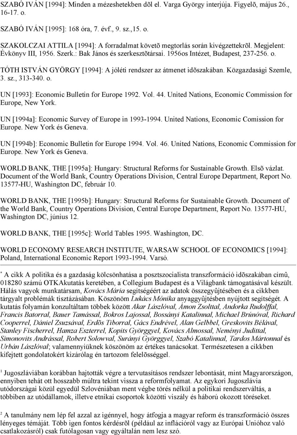 sz., 313-340. o. UN [1993]: Economic Bulletin for Europe 1992. Vol. 44. United Nations, Economic Commission for Europe, New York. UN [1994a]: Economic Survey of Europe in 1993-1994.