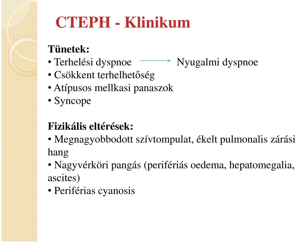 eltérések: Megnagyobbodott szívtompulat, ékelt pulmonalis zárási hang