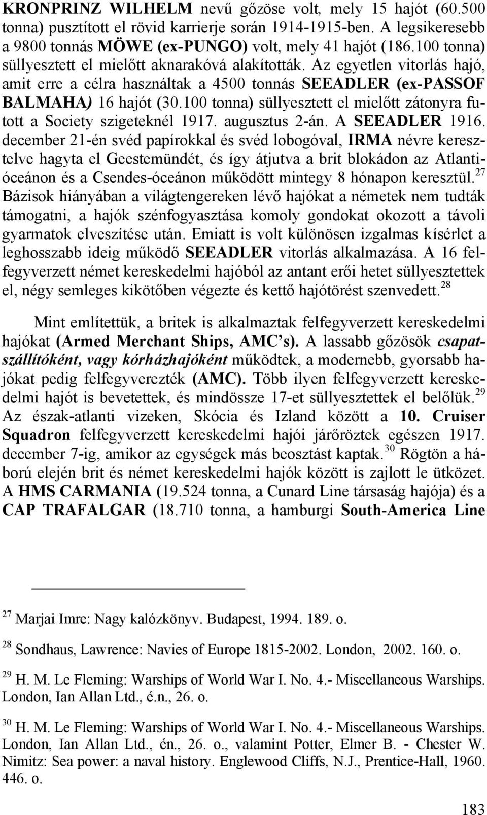 100 tonna) süllyesztett el mielőtt zátonyra futott a Society szigeteknél 1917. augusztus 2-án. A SEEADLER 1916.