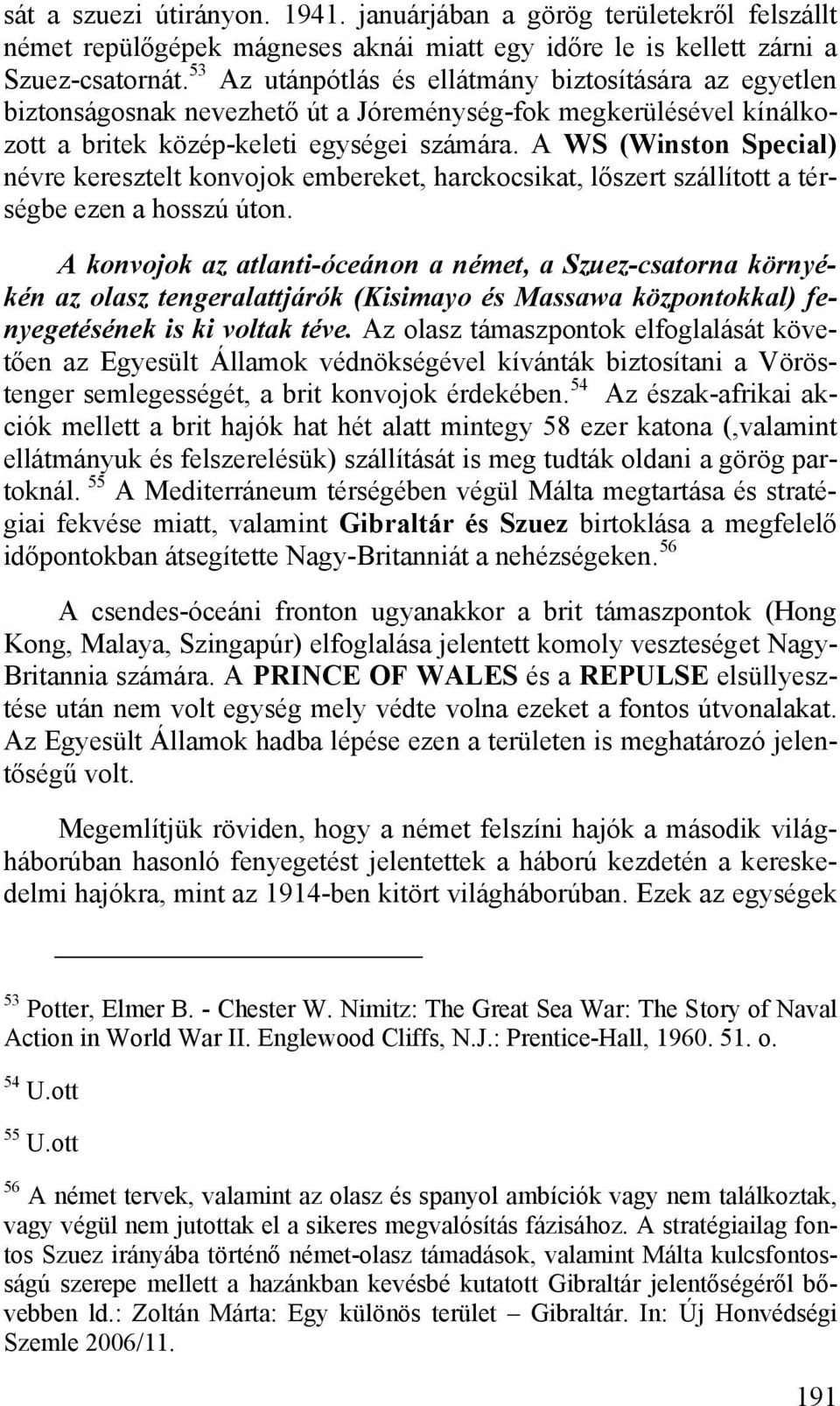 A WS (Winston Special) névre keresztelt konvojok embereket, harckocsikat, lőszert szállított a térségbe ezen a hosszú úton.