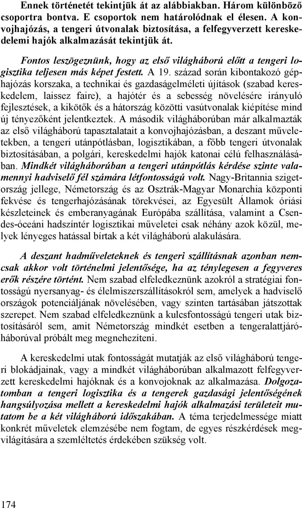 Fontos leszögeznünk, hogy az első világháború előtt a tengeri logisztika teljesen más képet festett. A 19.