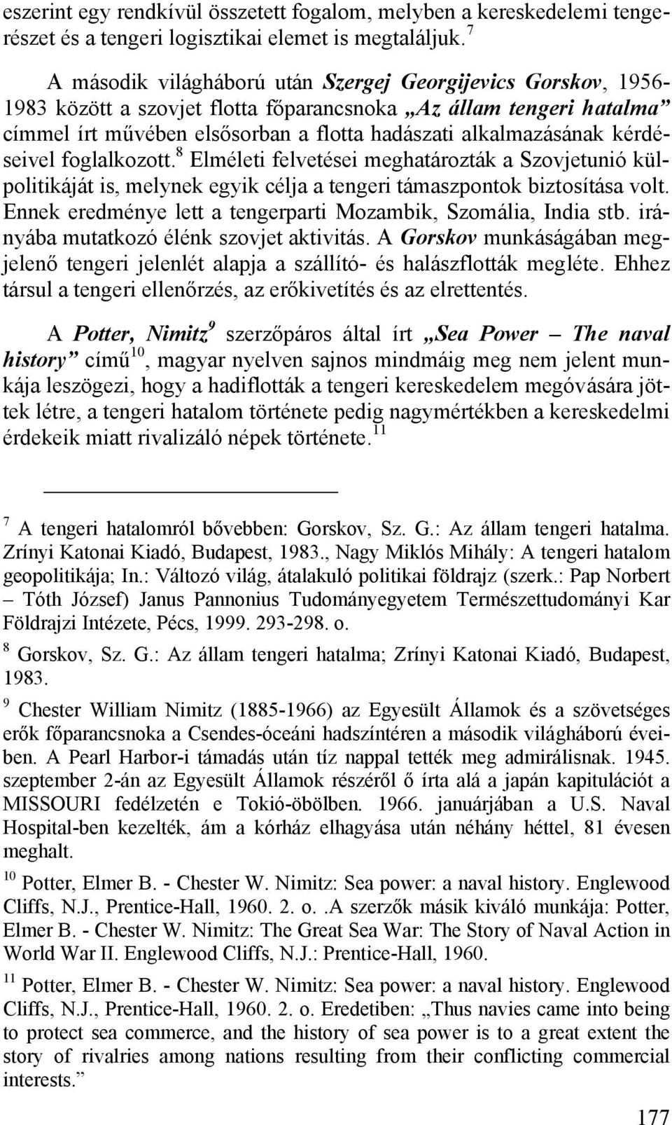 kérdéseivel foglalkozott. 8 Elméleti felvetései meghatározták a Szovjetunió külpolitikáját is, melynek egyik célja a tengeri támaszpontok biztosítása volt.