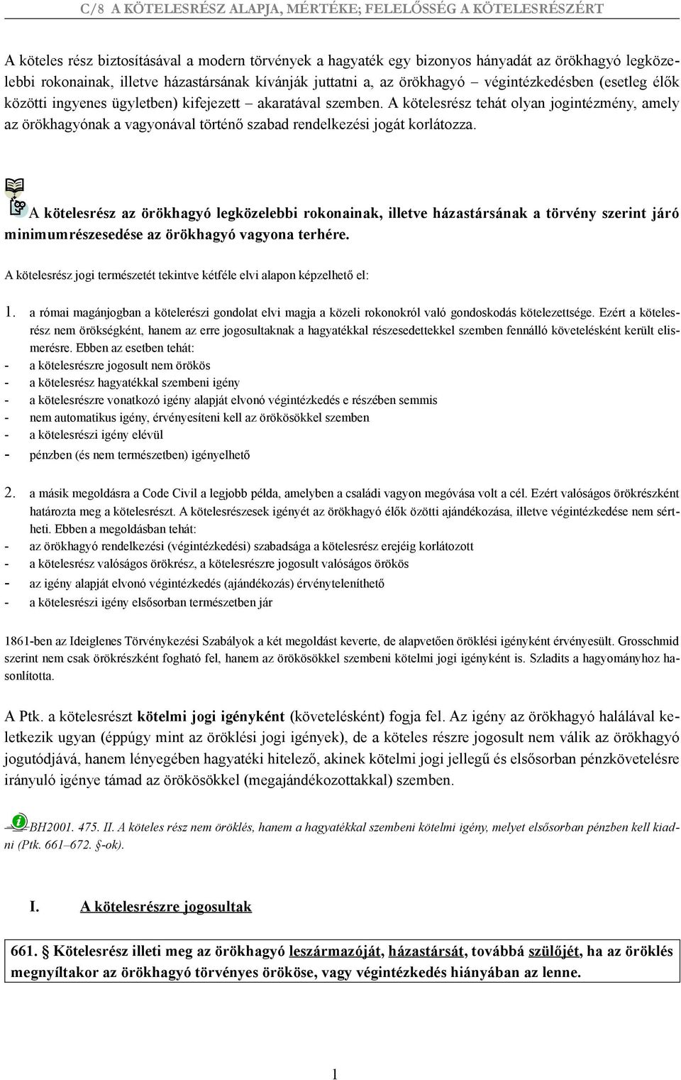 A kötelesrész az örökhagyó legközelebbi rokonainak, illetve házastársának a törvény szerint járó minimumrészesedése az örökhagyó vagyona terhére.