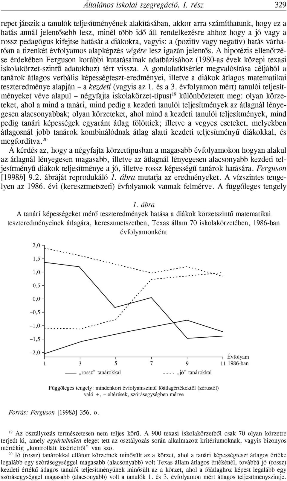 pedagógus kifejtse hatását a diákokra, vagyis: a (pozitív vagy negatív) hatás várhatóan a tizenkét évfolyamos alapképzés végére lesz igazán jelentõs.