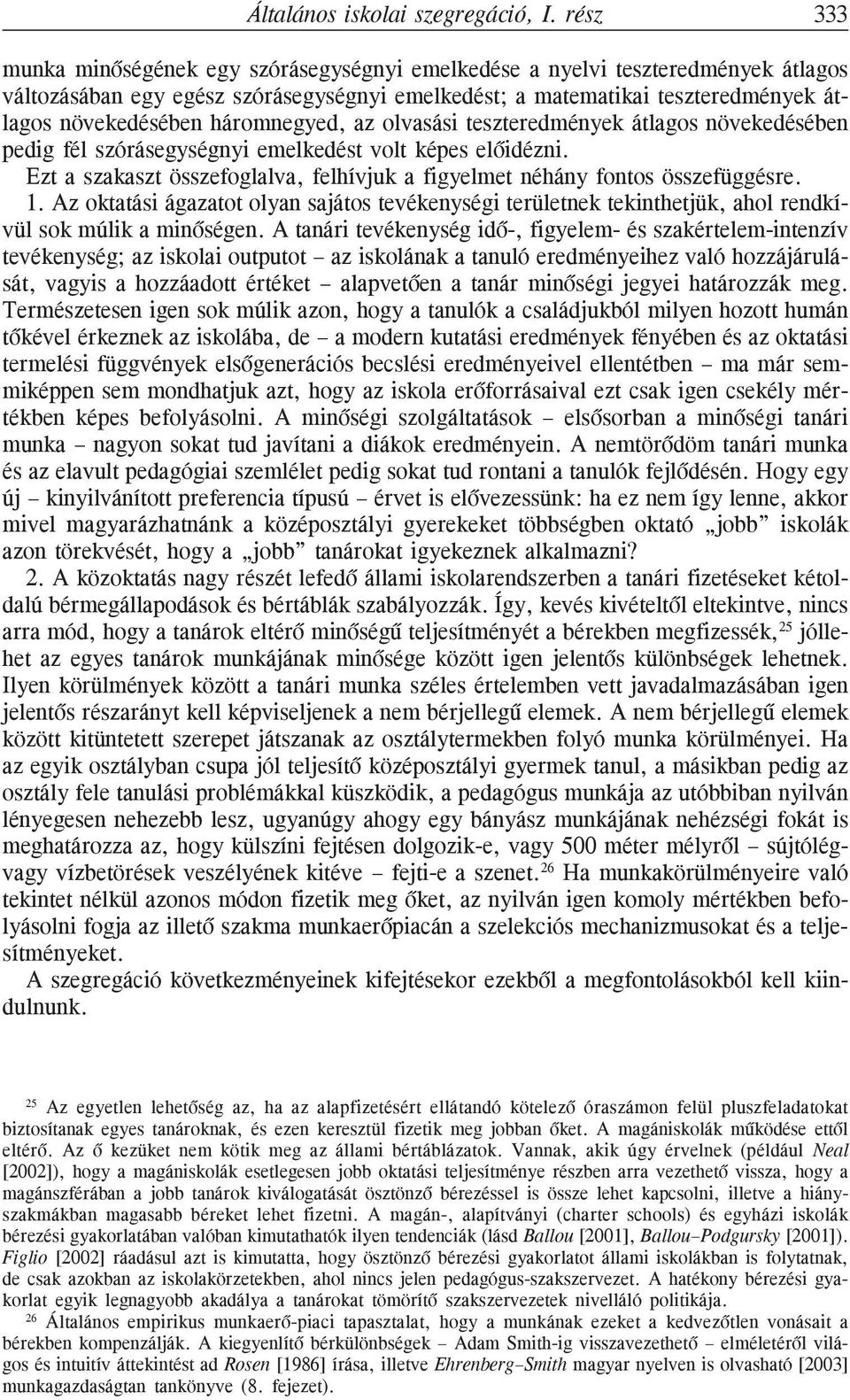 háromnegyed, az olvasási teszteredmények átlagos növekedésében pedig fél szórásegységnyi emelkedést volt képes elõidézni.