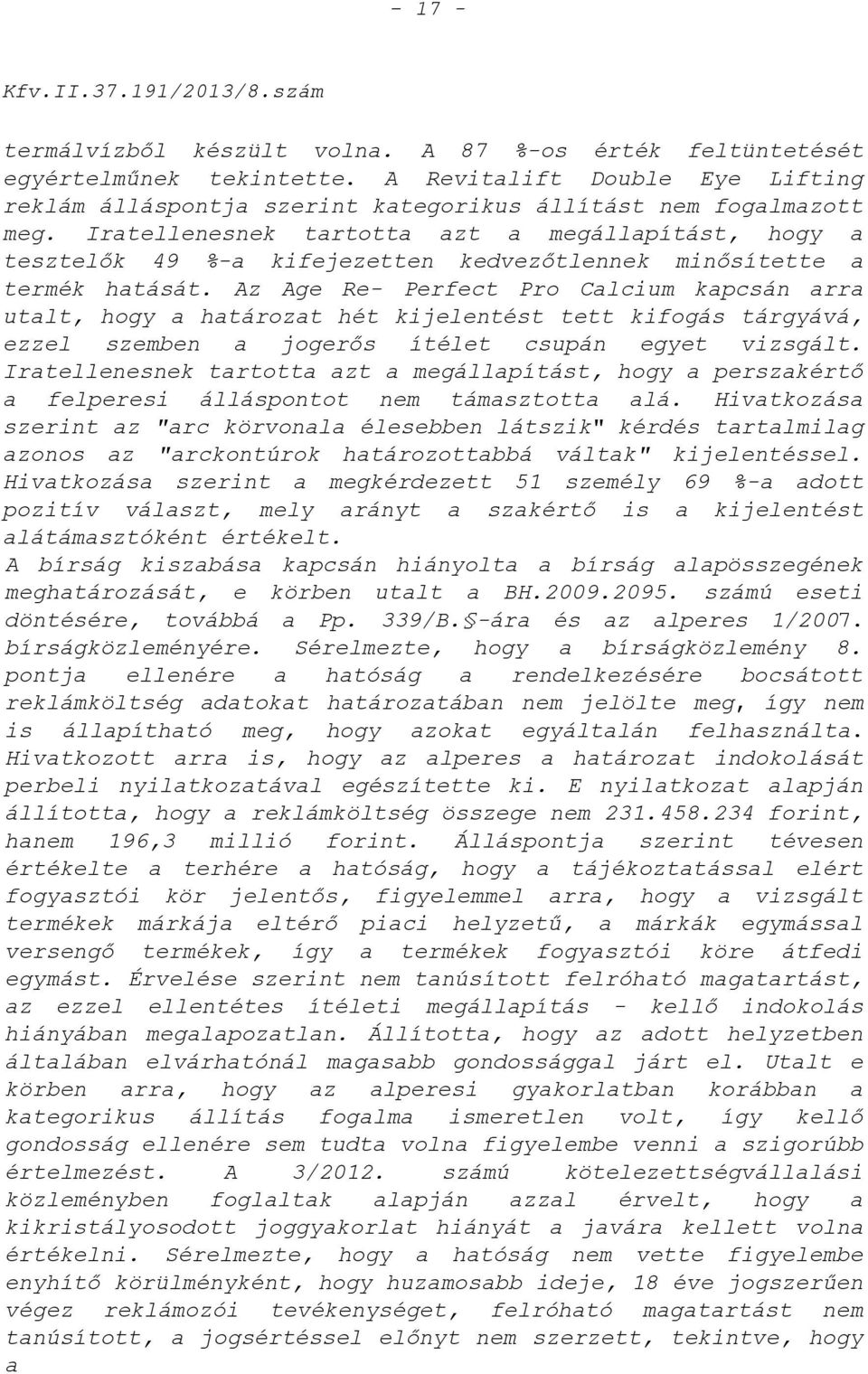 Az Age Re- Perfect Pro Calcium kapcsán arra utalt, hogy a határozat hét kijelentést tett kifogás tárgyává, ezzel szemben a jogerős ítélet csupán egyet vizsgált.