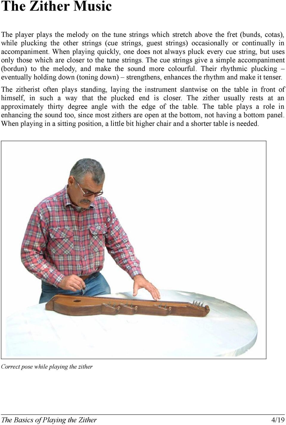 The cue strings give a simple accompaniment (bordun) to the melody, and make the sound more colourful.