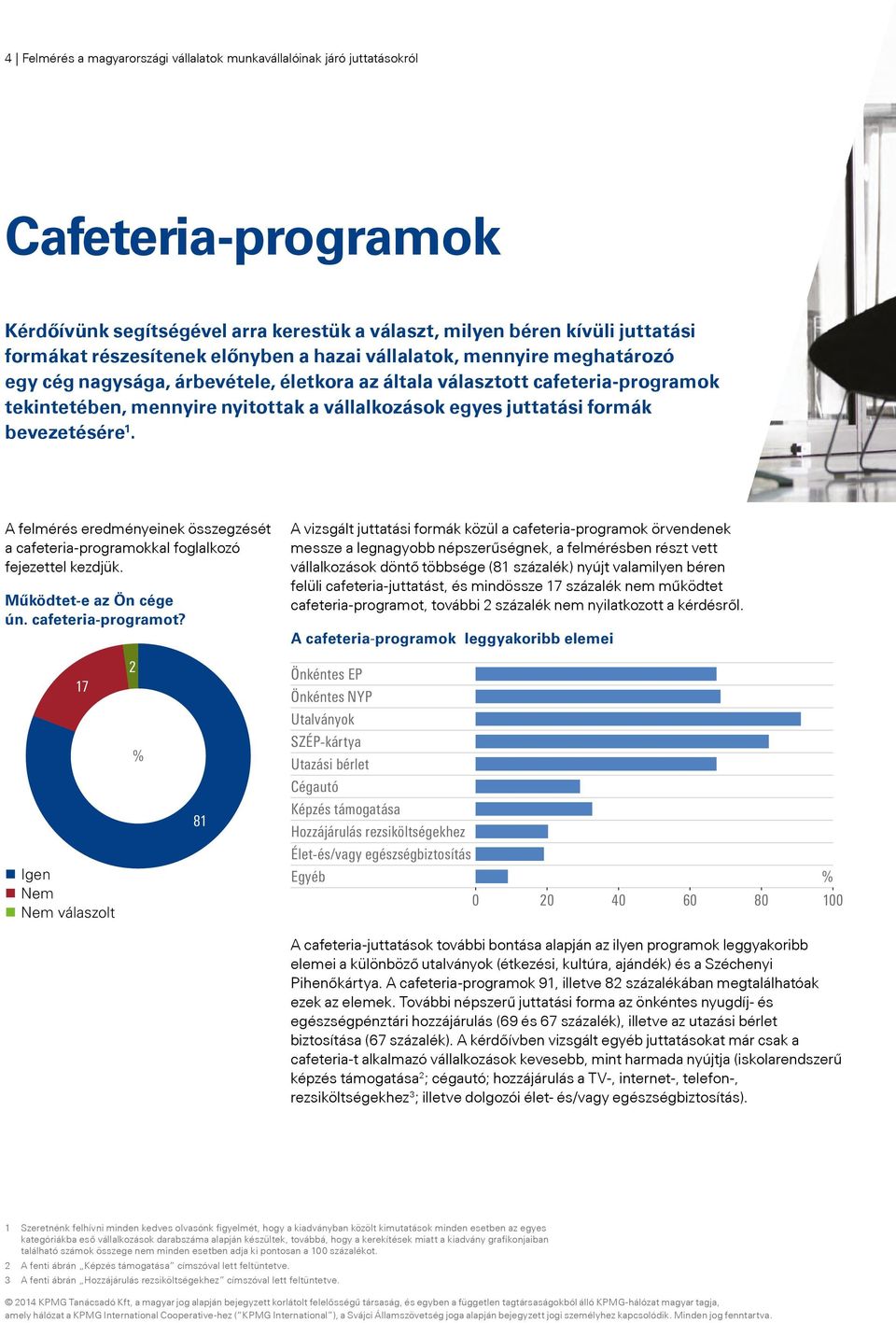 formák bevezetésére 1. A felmérés eredményeinek összegzését a cafeteria-programokkal foglalkozó fejezettel kezdjük. Működtet-e az Ön cége ún. cafeteria-programot?