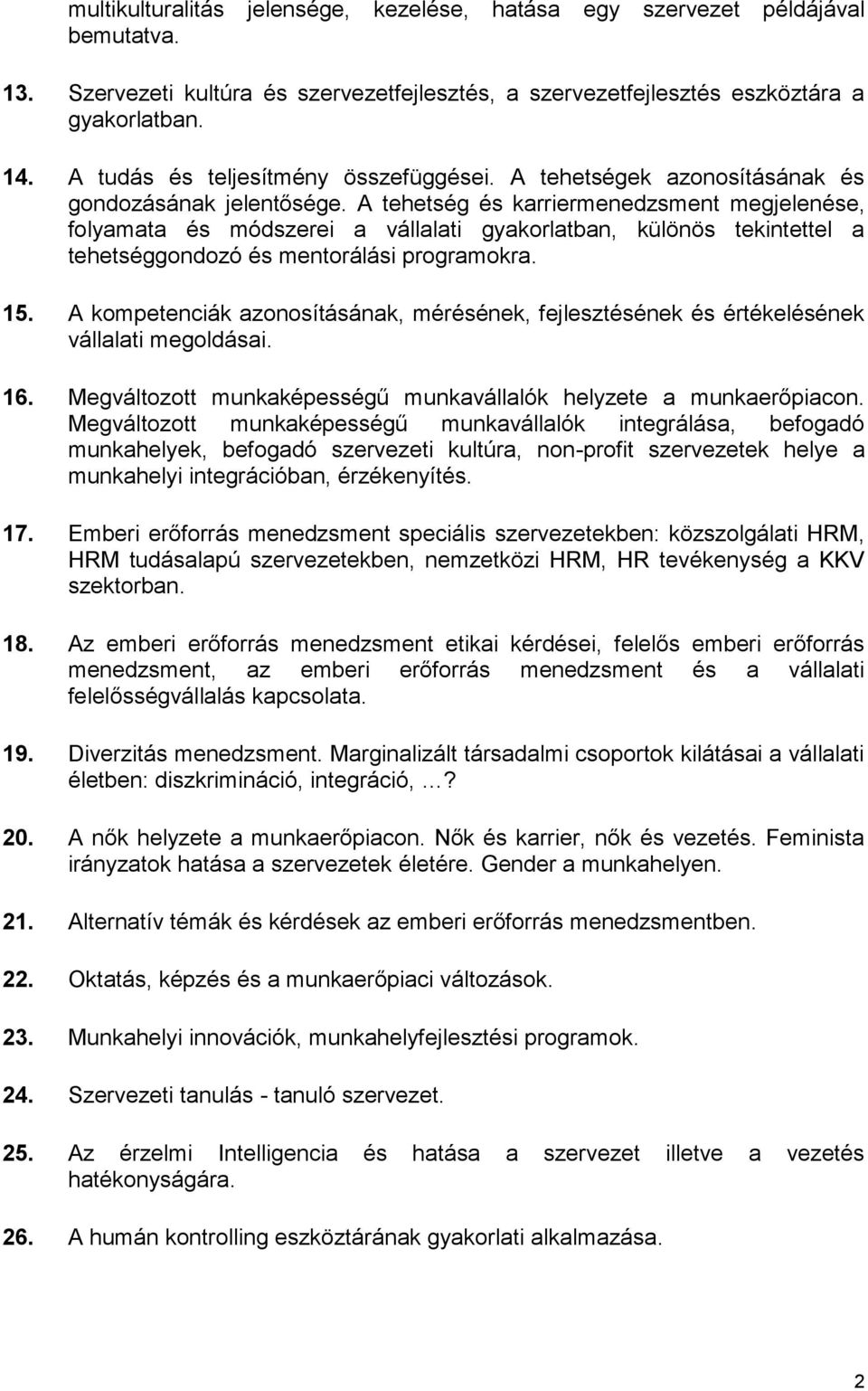 A tehetség és karriermenedzsment megjelenése, folyamata és módszerei a vállalati gyakorlatban, különös tekintettel a tehetséggondozó és mentorálási programokra. 15.