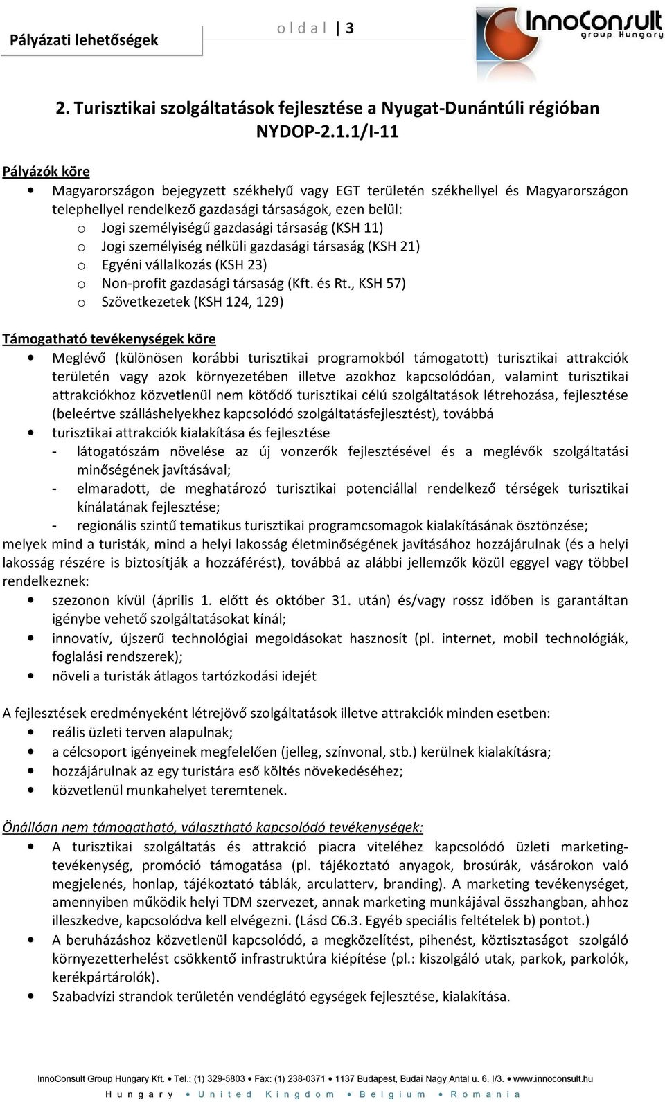 társaság (KSH 11) o Jogi személyiség nélküli gazdasági társaság (KSH 21) o Egyéni vállalkozás (KSH 23) o Non-profit gazdasági társaság (Kft. és Rt.