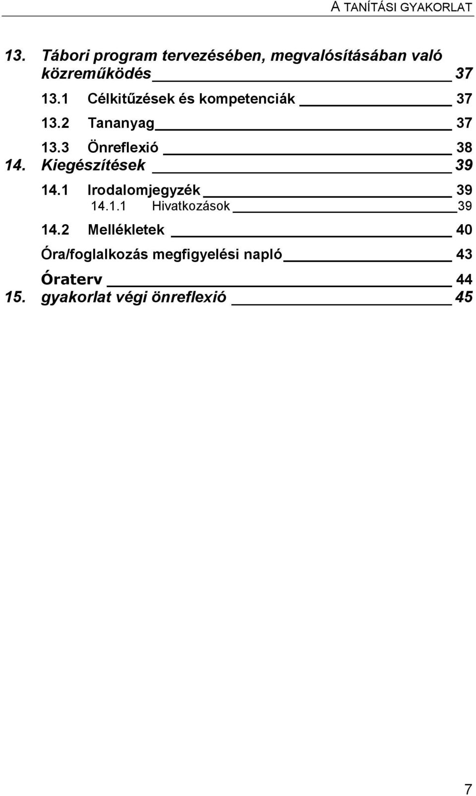 Kiegészítések 39 14.1 Irodalomjegyzék 39 14.1.1 Hivatkozások 39 14.